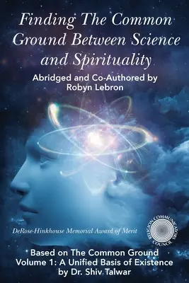 Trovare il terreno comune tra scienza e spiritualità: Basato su Il terreno comune Vol. 1: Una base unificata dell'esistenza - Finding the Common Ground Between Science & Spirituality: Based on The Common Ground Vol. 1: A Unified Basis of Existence