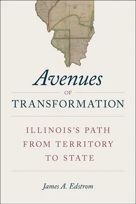 Vie di trasformazione: Il percorso dell'Illinois da territorio a Stato - Avenues of Transformation: Illinois's Path from Territory to State