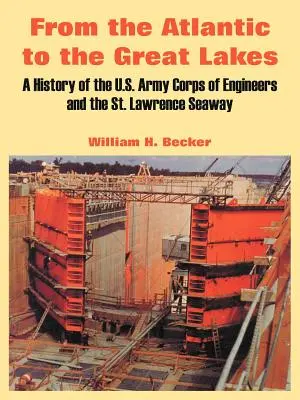 Dall'Atlantico ai Grandi Laghi: Una storia del Corpo degli Ingegneri dell'Esercito degli Stati Uniti e della St. Lawrence Seaway - From the Atlantic to the Great Lakes: A History of the U.S. Army Corps of Engineers and the St. Lawrence Seaway