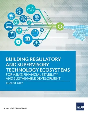 Costruire ecosistemi tecnologici di regolamentazione e vigilanza: Per la stabilità finanziaria e lo sviluppo sostenibile dell'Asia - Building Regulatory and Supervisory Technology Ecosystems: For Asia's Financial Stability and Sustainable Development