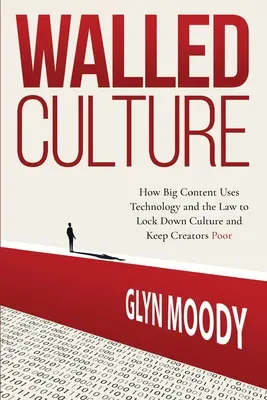 Cultura murata: Come i grandi contenuti usano la tecnologia e la legge per bloccare la cultura e mantenere i creatori poveri - Walled Culture: How Big Content Uses Technology and the Law to Lock Down Culture and Keep Creators Poor