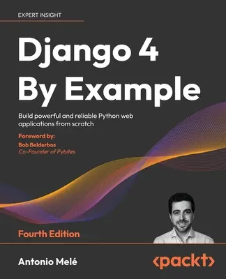 Django 4 by Example - Quarta edizione: Costruire applicazioni web Python potenti e affidabili partendo da zero - Django 4 By Example - Fourth Edition: Build powerful and reliable Python web applications from scratch