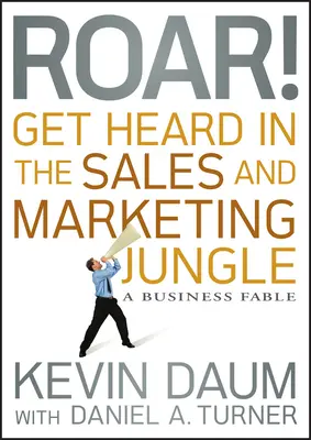Ruggisci! Fatti sentire nella giungla delle vendite e del marketing: Una favola d'impresa - Roar! Get Heard in the Sales and Marketing Jungle: A Business Fable