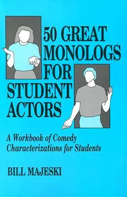 50 grandi monologhi per studenti attori: Un libro di lavoro di caratterizzazioni comiche per studenti - 50 Great Monologs for Student Actors: A Workbook of Comedy Characterizations for Students