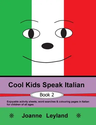 Cool Kids Speak Italian - Book 2: divertenti schede di attività, ricerche di parole e pagine da colorare in italiano per bambini di tutte le età - Cool Kids Speak Italian - Book 2: Enjoyable activity sheets, word searches & colouring pages in Italian for children of all ages