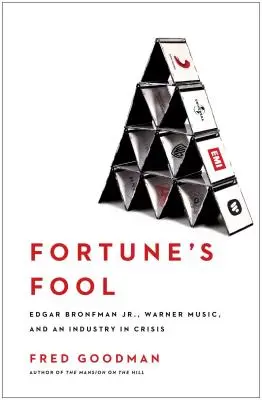 Lo sciocco della fortuna: Edgar Bronfman, Jr., la Warner Music e un'industria in crisi - Fortune's Fool: Edgar Bronfman, Jr., Warner Music, and an Industry in Crisis