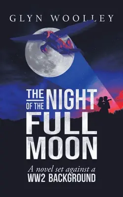 La notte della luna piena: Un romanzo sullo sfondo della seconda guerra mondiale - The Night of the Full Moon: A Novel Set Against a Ww2 Background