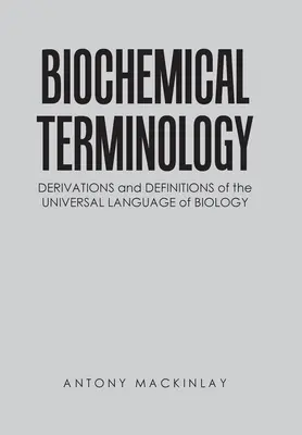 Terminologia biochimica: Derivazioni e definizioni del linguaggio universale della biologia - Biochemical Terminology: Derivations and Definitions of the Universal Language of Biology