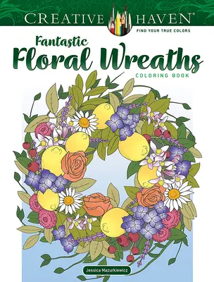 Creative Haven Libro da colorare di corone floreali fantastiche - Creative Haven Fantastic Floral Wreaths Coloring Book