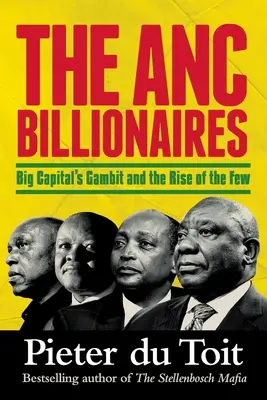 I MILIARDARI DELL'ANC - Il gioco d'azzardo del grande capitale e l'ascesa dei pochi - THE ANC BILLIONAIRES - Big Capital's Gambit and the Rise of the Few