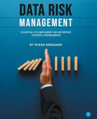 Gestione del rischio dei dati: Elementi essenziali per implementare un ambiente di controllo aziendale - Data Risk Management: Essentials to implement an Enterprise Control Environment