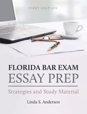 Preparazione del saggio per l'esame di avvocato della Florida: strategie e materiale di studio - Florida Bar Exam Essay Prep: Strategies and Study Material