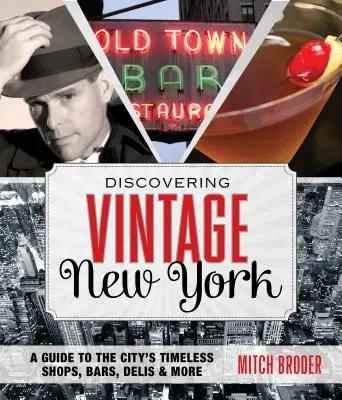 Alla scoperta della New York vintage: Una guida ai negozi, ai bar, alle gastronomie e agli altri locali senza tempo della città - Discovering Vintage New York: A Guide to the City's Timeless Shops, Bars, Delis & More