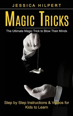 Trucchi di magia: Il trucco magico definitivo per farli impazzire (istruzioni e video passo dopo passo per imparare) - Magic Tricks: The Ultimate Magic Trick to Blow Their Minds (Step by Step Instructions & Videos for Kids to Learn)
