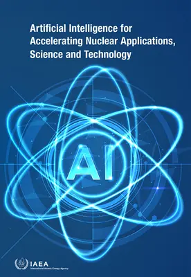Intelligenza artificiale per l'accelerazione delle applicazioni, della scienza e della tecnologia nucleari - Artificial Intelligence for Accelerating Nuclear Applications, Science and Technology