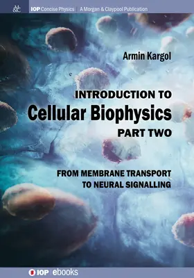 Introduzione alla biofisica cellulare, volume 2: Dal trasporto di membrana alla segnalazione neurale - Introduction to Cellular Biophysics, Volume 2: From Membrane Transport to Neural Signalling