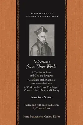 Selezioni da tre opere: Trattato delle leggi e di Dio legislatore; Difesa della fede cattolica e apostolica; Opera sulle tre teologie. - Selections from Three Works: A Treatise on Laws and God the Lawgiver; A Defence of the Catholic and Apostolic Faith; A Work on the Three Theologica