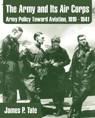 L'esercito e il suo corpo aereo: La politica dell'esercito verso l'aviazione, 1919-1941 - The Army and Its Air Corps: Army Policy Toward Aviation, 1919 - 1941