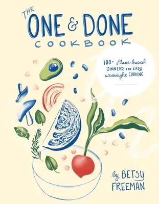 Il libro di cucina One & Done: 87+ cene a base vegetale per cucinare facilmente durante la settimana - The One & Done Cookbook: 87+ Plant-Based Dinners for Easy Weeknight Cooking