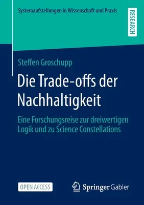 I compromessi della salute: un percorso di ricerca sulla logica dei tre anni e sulle costellazioni scientifiche - Die Trade-Offs Der Nachhaltigkeit: Eine Forschungsreise Zur Dreiwertigen Logik Und Zu Science Constellations