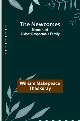 I Newcomes: Memorie di una famiglia rispettabilissima - The Newcomes: Memoirs of a Most Respectable Family