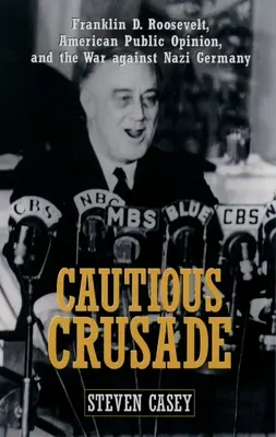 Cautious Crusade: Franklin D. Roosevelt, l'opinione pubblica americana e la guerra contro la Germania nazista - Cautious Crusade: Franklin D. Roosevelt, American Public Opinion, and the War Against Nazi Germany