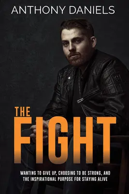 La lotta: La voglia di arrendersi, la scelta di essere forti e lo scopo ispiratore di rimanere in vita - The Fight: Wanting to Give Up, Choosing to Be Strong, and the Inspirational Purpose for Staying Alive