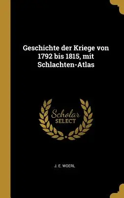 Storia della guerra dal 1792 al 1815, con atlante di Schlachten - Geschichte der Kriege von 1792 bis 1815, mit Schlachten-Atlas