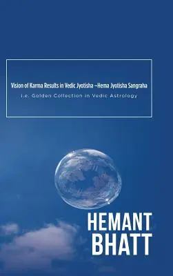 Visione dei risultati del karma nel Jyotisha vedico - Hema Jyotisha Sangraha: cioè la collezione d'oro nell'astrologia vedica - Vision of Karma Results in Vedic Jyotisha -Hema Jyotisha Sangraha: i.e. Golden Collection in Vedic Astrology