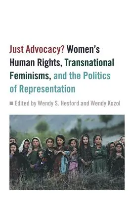 Solo advocacy? Diritti umani delle donne, femminismo transnazionale e politica della rappresentanza - Just Advocacy?: Women's Human Rights, Transnational Feminism, and the Politics of Representation