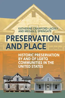 Conservazione e luogo: La conservazione storica da parte delle comunità LGBTQ e delle comunità LGBTQ negli Stati Uniti - Preservation and Place: Historic Preservation by and of LGBTQ Communities in the United States