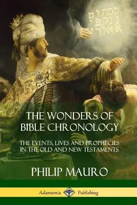 Le meraviglie della cronologia biblica: Gli eventi, le vite e le profezie nell'Antico e nel Nuovo Testamento - The Wonders of Bible Chronology: The Events, Lives and Prophecies in the Old and New Testaments