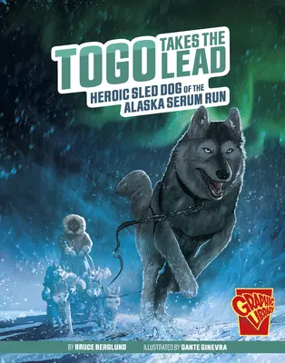 Togo prende il comando: eroico cane da slitta della corsa al siero dell'Alaska - Togo Takes the Lead: Heroic Sled Dog of the Alaska Serum Run