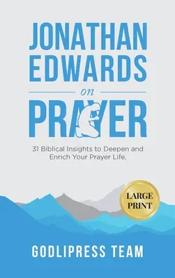 Jonathan Edwards sulla preghiera: 31 spunti biblici per approfondire e arricchire la vostra vita di preghiera (STAMPATO GRANDE) - Jonathan Edwards on Prayer: 31 Biblical Insights to Deepen and Enrich Your Prayer Life (LARGE PRINT)