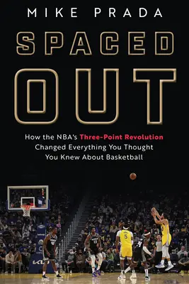 Spaced Out: Come la rivoluzione dei tre punti dell'Nba ha cambiato tutto ciò che si pensava di sapere sul basket - Spaced Out: How the Nba's Three-Point Revolution Changed Everything You Thought You Knew about Basketball