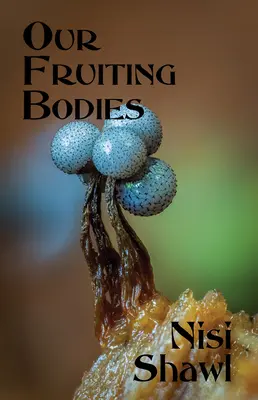 I nostri corpi fruttiferi: Narrativa breve - Our Fruiting Bodies: Short Fiction