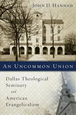 Un'unione non comune: Il Seminario Teologico di Dallas e l'evangelicalismo americano - An Uncommon Union: Dallas Theological Seminary and American Evangelicalism
