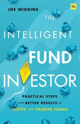 L'investitore intelligente in fondi: Passi pratici per ottenere migliori risultati nei fondi attivi e passivi - The Intelligent Fund Investor: Practical Steps for Better Results in Active and Passive Funds