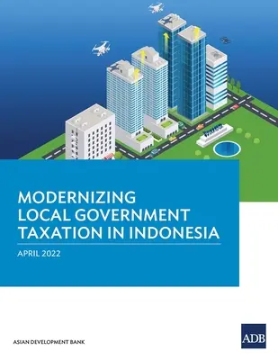 Modernizzare la tassazione degli enti locali in Indonesia - Modernizing Local Government Taxation in Indonesia