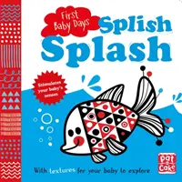 I primi giorni del bambino: Splish Splash - Un libro da tavolo da toccare e toccare per esplorare il vostro bambino. - First Baby Days: Splish Splash - A touch-and-feel board book for your baby to explore