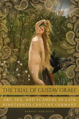 Il processo a Gustav Graef: Arte, sesso e scandalo nella Germania di fine Ottocento - The Trial of Gustav Graef: Art, Sex, and Scandal in Late Nineteenth-Century Germany