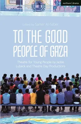Alla brava gente di Gaza: Teatro per i giovani di Jackie Lubeck e Theatre Day Productions - To the Good People of Gaza: Theatre for Young People by Jackie Lubeck and Theatre Day Productions