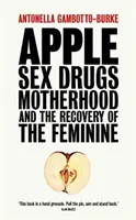 Apple - Sesso, droga, maternità e il recupero del femminile - Apple - Sex, Drugs, Motherhood and the Recovery of the Feminine