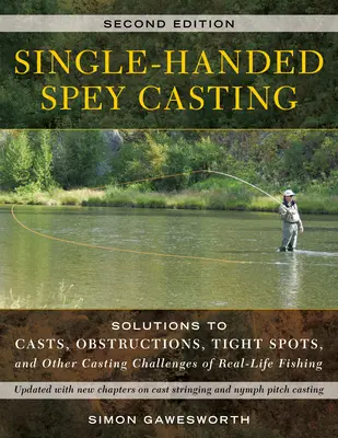 Lancio della lenza con una sola mano: Soluzioni per lanci, ostruzioni, punti stretti e altre sfide della pesca reale - Single-Handed Spey Casting: Solutions to Casts, Obstructions, Tight Spots, and Other Casting Challenges of Real-Life Fishing