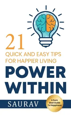 Il potere interiore: 21 consigli facili e veloci per una vita più felice - Power Within: 21 Quick and Easy tips for Happier Living