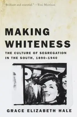 Creare il bianco: La cultura della segregazione nel Sud, 1890-1940 - Making Whiteness: The Culture of Segregation in the South, 1890-1940