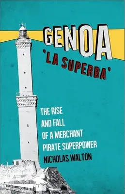 Genova, “la Superba”: L'ascesa e la caduta di una superpotenza mercantile pirata - Genoa, 'la Superba': The Rise and Fall of a Merchant Pirate Superpower