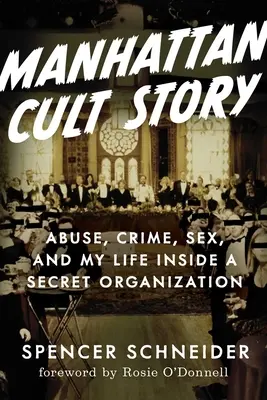 Storia di una setta a Manhattan: La mia incredibile storia vera di sesso, crimini, caos e sopravvivenza - Manhattan Cult Story: My Unbelievable True Story of Sex, Crimes, Chaos, and Survival