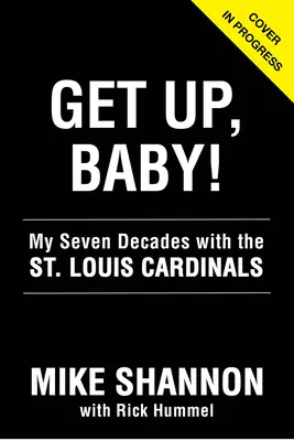 Alzati, baby! I miei sette decenni con i St. Louis Cardinals - Get Up, Baby!: My Seven Decades with the St. Louis Cardinals
