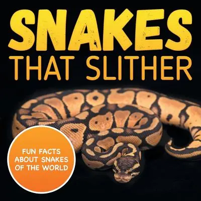 Serpenti che strisciano: Fatti divertenti sui serpenti del mondo - Snakes That Slither: Fun Facts About Snakes of The World